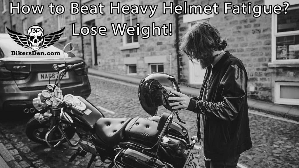 How to Beat Heavy Helmet Fatigue - Lose Weight