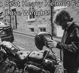 How to Beat Heavy Helmet Fatigue - Lose Weight