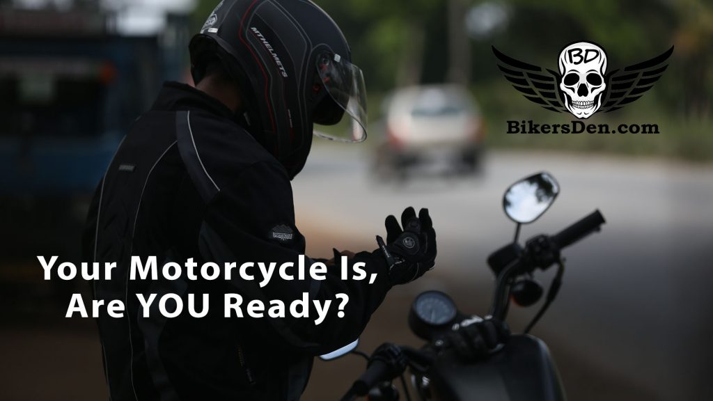 Your Motorcycle Is, Are you Ready