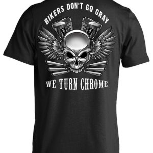 Bikers Don't Go Gray We Turn Chrome T-Shirt