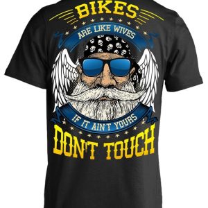 Bikes Are Like Wives, If It Ain’t Yours Don’t Touch T-Shirt