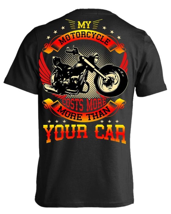 My Motorcycle Costs More Than Your Car T-Shirts & Hoodie